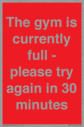 the-gym-is-currently-full--please-try-again-in-30-minutes~